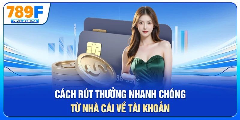 Cách rút thưởng nhanh chóng từ nhà cái về tài khoản