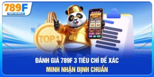 Đánh giá 789f - 3 tiêu chí để xác minh, nhận định chuẩn
