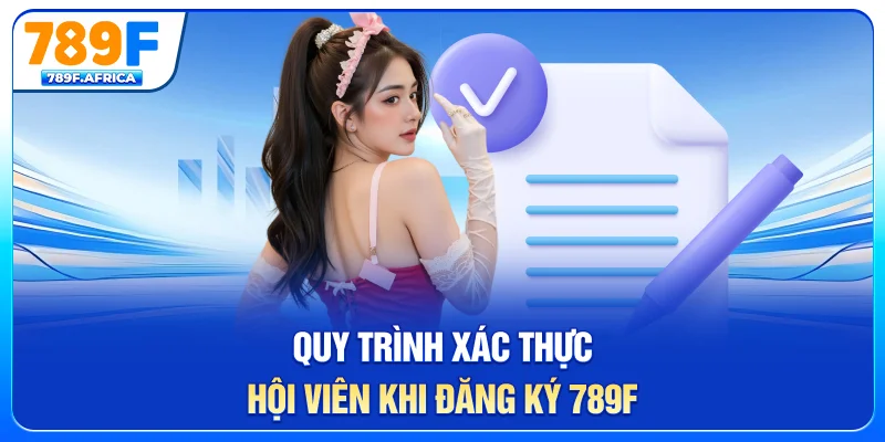 Quy trình xác thực hội viên khi đăng ký 789F